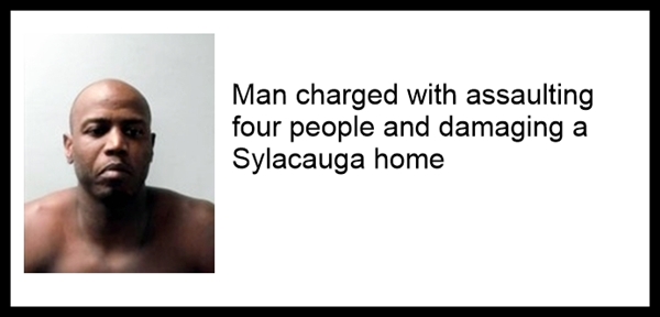 Man charged with assaulting four people and damaging a Sylacauga home
